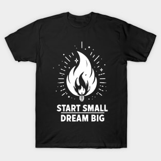 Start Small Dream Big T-Shirt